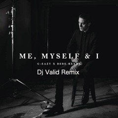 G - Eazy & Bebe Rexha - Me, Myself & I - DJ Valid Remix