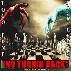 Loco Pimp & Jack Ledger - No Turnin Back (Produced By. Godsynth)