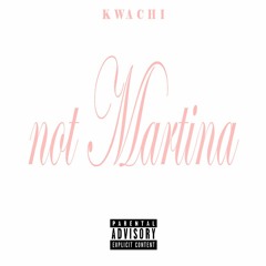 Not Martina - Kwachie Adie