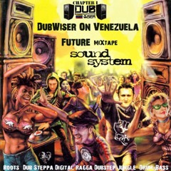Chapter I Future ‪‎Mixtape‬ ‪SoundSystem‬ ‪Kulcha DubWiser on Venezuela