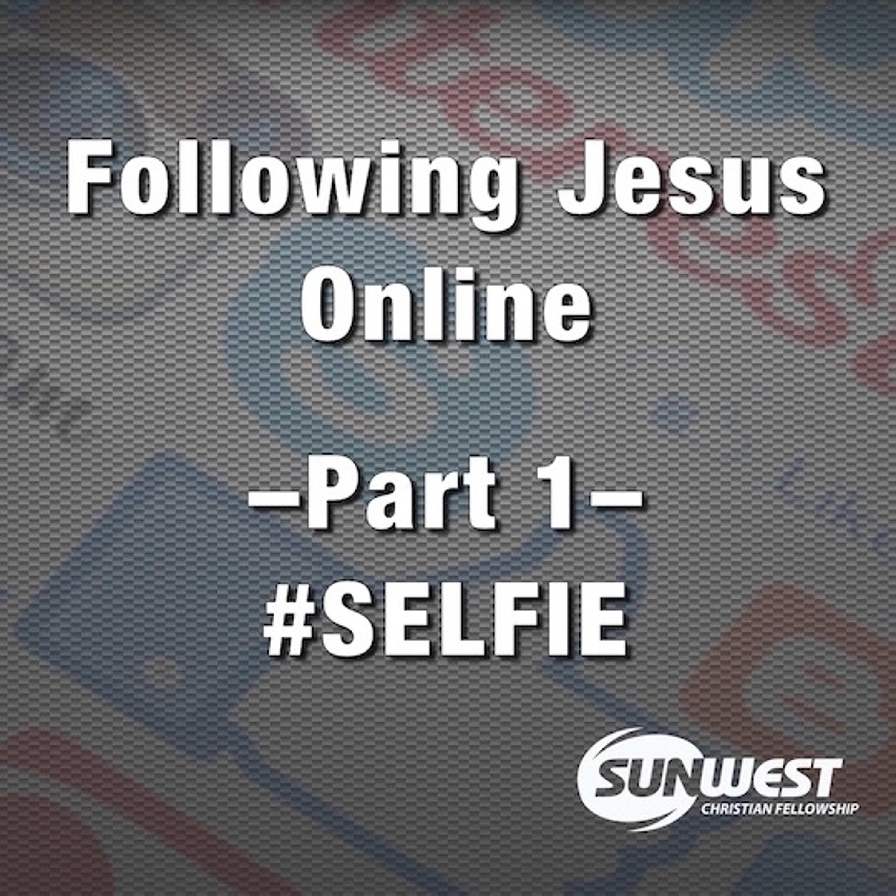 2016-05-01 Following Jesus Online-Part 1 : #SELFIE, Matt Dyck episode artwork