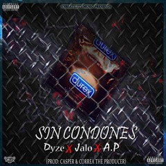 Sin Condones- Dyze x Jalo x A.P (Prod. Casper & Correa The Producer)