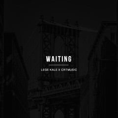 Lege Kale X CRTMUSIC - Waiting