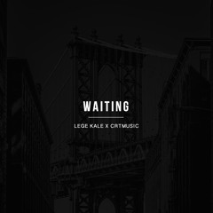 Lege Kale X CRTMUSIC - Waiting