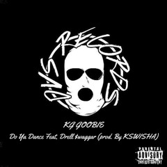 KG Goobie Feat. Drell $waggar - Do Ya DANCE (PROD. BY KSWISHA)