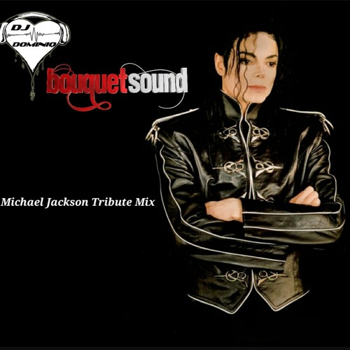 Stream Michael Jackson Tribute Mix DJ Dominiq (Bouquet Sound) by dj