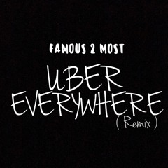 Famous2Most - Uber EveryWhere Freestyle