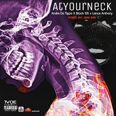 At Your Neck Ft. Block 125 & Lance Anthony (Prod. by: Juice 808)