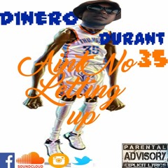 Dinero Durant 35 - Aint No Letting Up (Engineered At EATT757 Studio)