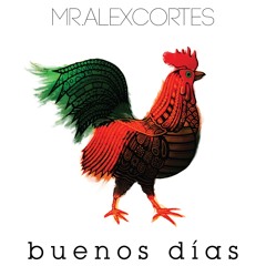Mralexcortes - Buenos Dias - 01 Vatos Locos