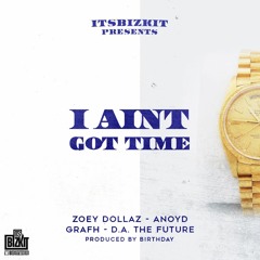 Zoey Dollaz x ANoyd x Grafh x DA The Future - I Ain't Got Time [Prod. Birthday]