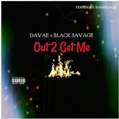 Davae x Black Savage - Out 2 Get Me Feat. ShamBlack (Audio).mp3