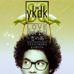 LOVE RAIN (ykdk Remix) / Toshinobu Kubota