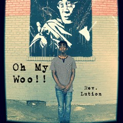 Rev. Lution - Oh My WOOOO! [Prod.Hippy]