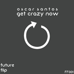 Oscar Santos - Get Crazy Now (Click Buy for Free Download)