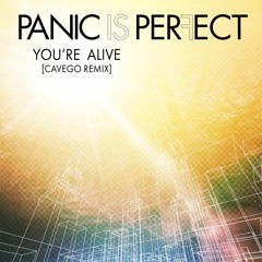 Panic Is Perfect - You're Alive (Cavego Remix)