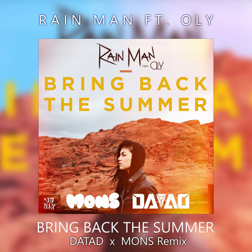 Stream Rain Man Ft. Oly - Bring Back The Summer (D.A.T.A.D & Mons Remix ...