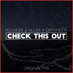 Bouncer X HuuxX X Dirty Mode - Check This Out (Original Mix)