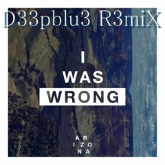 Arizona - I Was Wrong ( D33pBlu3 R3miX )