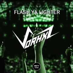 Vorhxz - Flash Ya  Lighter [DROP IT NETWORK EXCLUSIVE]