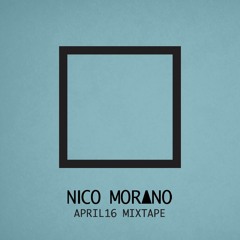 NICO MORANO - APRIL 2016 - Mixtape