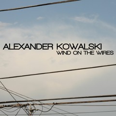 Alexander Kowalski - Wind On The Wires (Outpost Records) (SC Preview)
