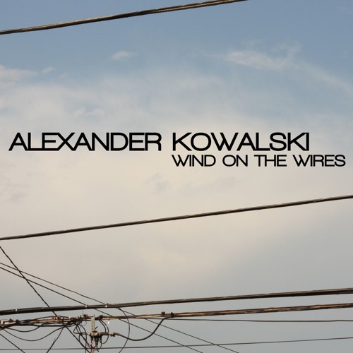 Alexander Kowalski - Wind On The Wires (Outpost Records) (SC Preview)