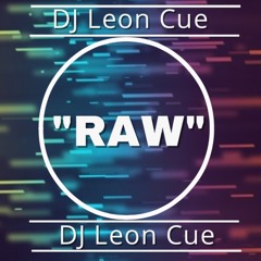 "Raw" Mixed By DJ Leon Cue