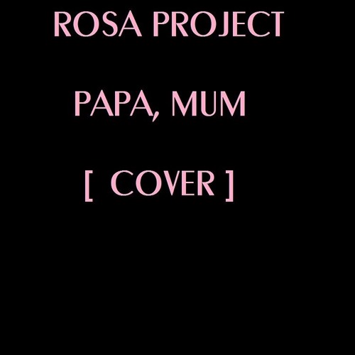 Rosa Project - PAPA, MUM, Cover [Jann Halexander]