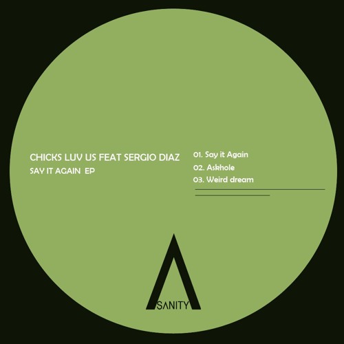 1.Chicks Luv Us Feat. Sergio Diaz - Say It Again (Original Mix)on SANITY - OUT 2016/05/09