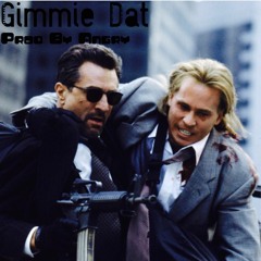 Gimme Dat (Prod By Angry)