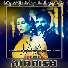 Jaa (Mannat Singh) - DJ Anish Production Remix