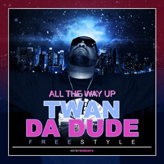 Twan Da Dude - All The Way Up (Freestyle)