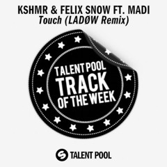 KSHMR & Felix Snow ft. Madi - Touch (LADØW Remix) [Talent Pool Track Of The Week 18]
