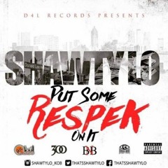 Shawty Lo - Put Some Respek On It DIRTY