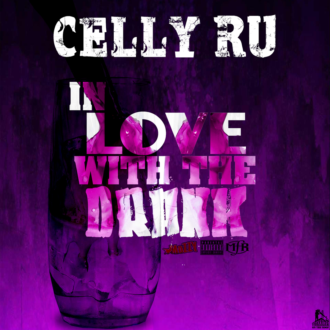Celly Ru - In Love With The Drank [Thizzler.com Exclusive]