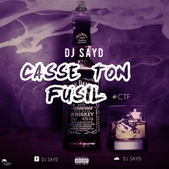 DJ SAYD - CASSE TON FUSIL #CTF (MAI 2016 )