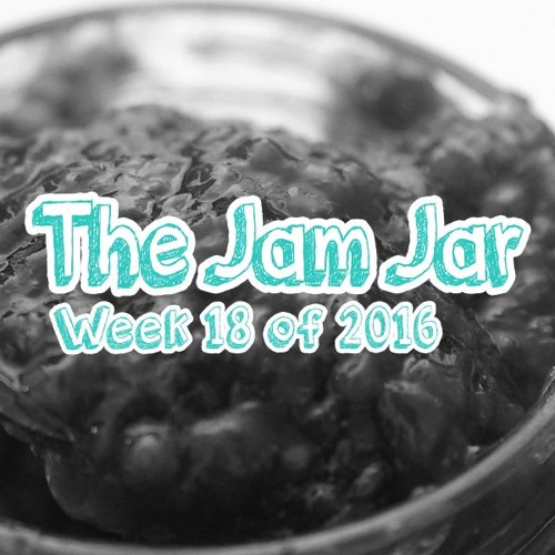 The Jam Jar: Week 18 of 2016