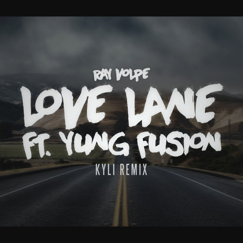 Ray Volpe feat. Yung Fusion - Love Lane (KYLI Remix)