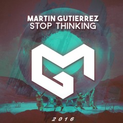 Martin Gutierrez - Stop Thinking