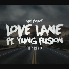 Ray Volpe - Love Lane Ft. Yung Fusion [Filip Remix]