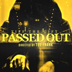 Tiff The Gift - "Passed Out" prod. JR Swiftz (Music Video Out Now! MUST SEE)