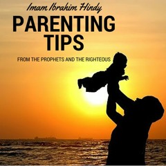 Parenting Tips From The Prophets - Ibrahim Hindy