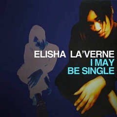 Elisha La'Verne - I May Be Single (Remix)