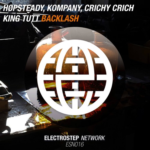 Hopsteady, Kompany, Crichy Crich & King Tutt - Backlash [Electrostep Network EXCLUSIVE]