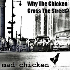 Why The Chicken Cross The Street?