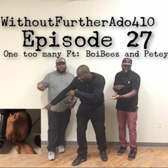 Episode 27 - OneTooMany ft. @petey_cuervo & @boibeez