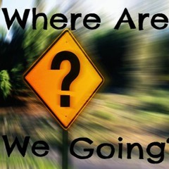 Where are we going--
