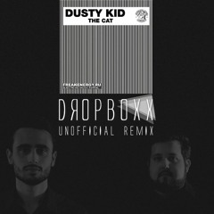 Dusty Kid - The Cat (Dropboxx Unofficial remix)