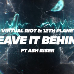 12th Planet, Virtual Riot -  Leave it Behind Ft Ash Riser